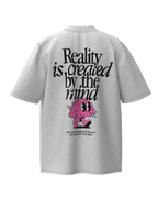 Reality is Created Oversied T-Shirt